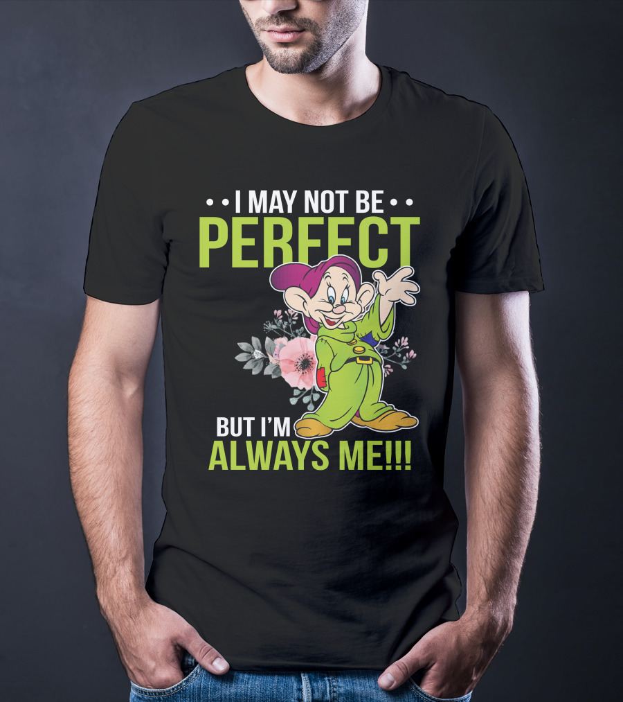 I May Not Be Perfect But I'm Always Me Dopey T-Shirt