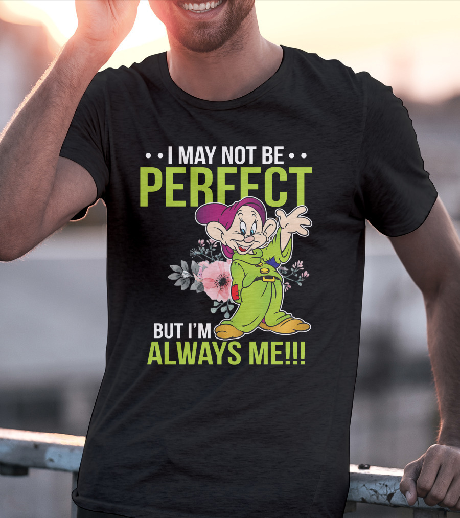 I May Not Be Perfect But I'm Always Me Dopey T-Shirt