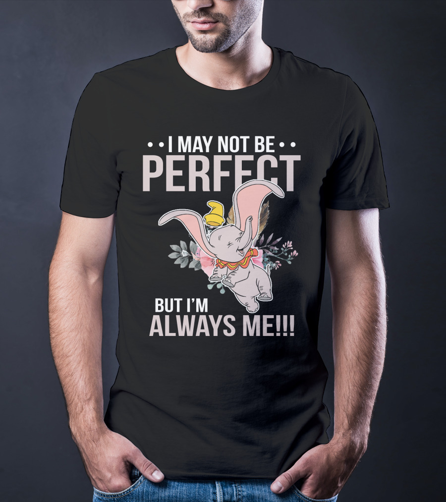 I May Not Be Perfect But I'm Always Me Dumbo T-Shirt