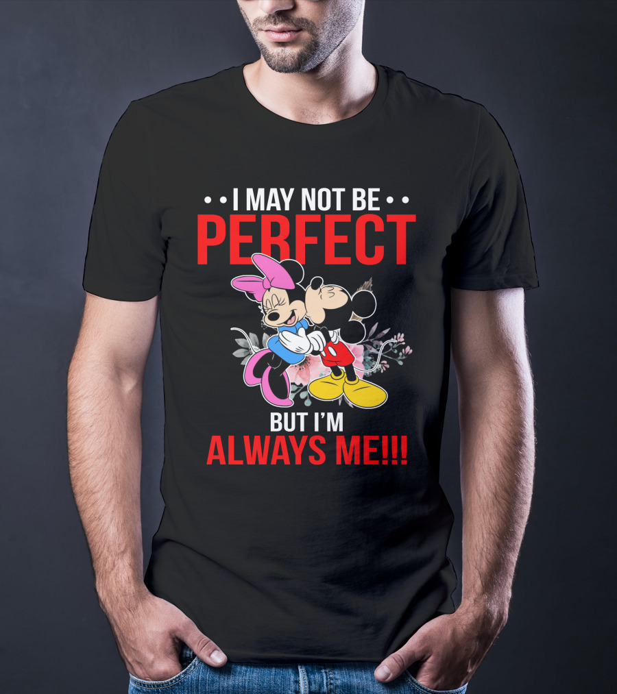 I May Not Be Perfect But I'm Always Me Mickey Minnie T-Shirt