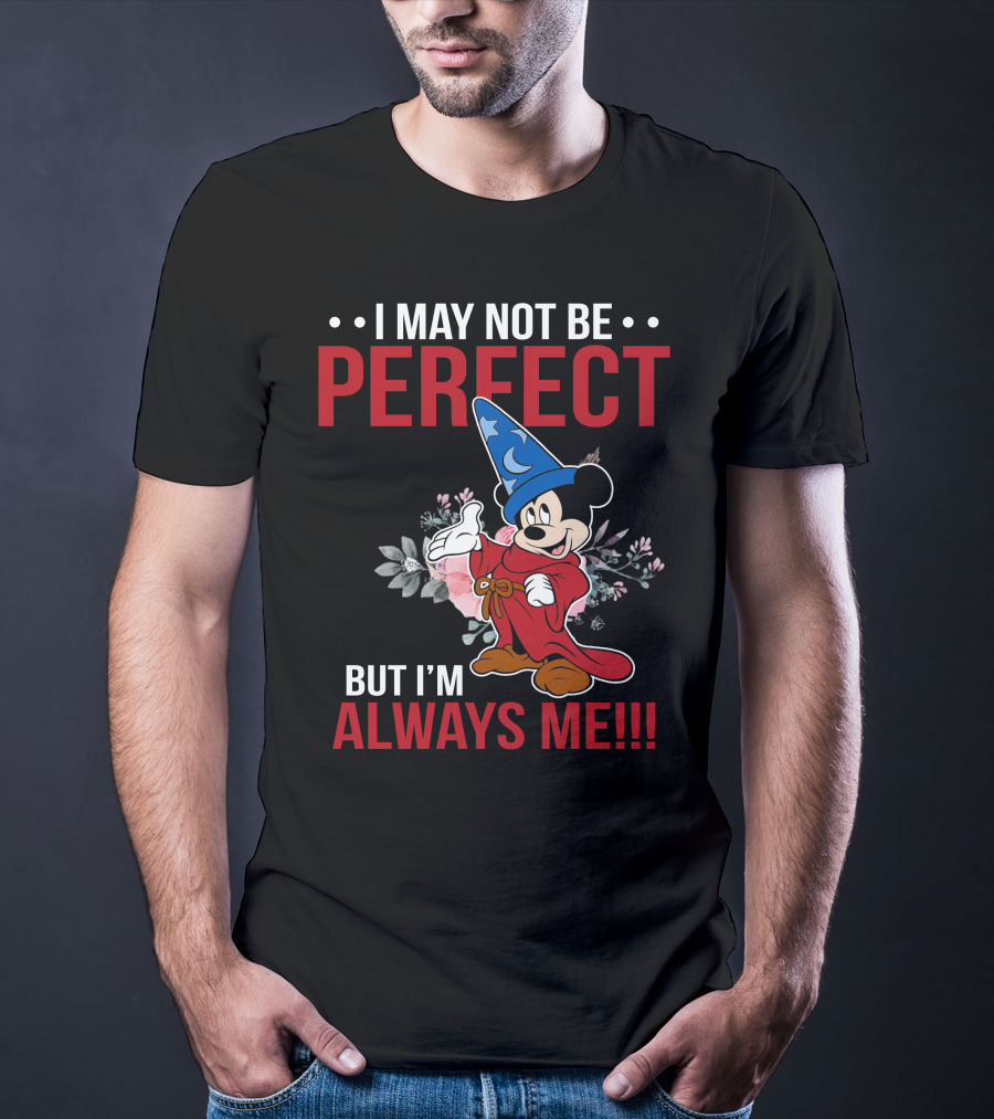 I May Not Be Perfect But I'm Always Me Mickey Fantasia T-Shirt