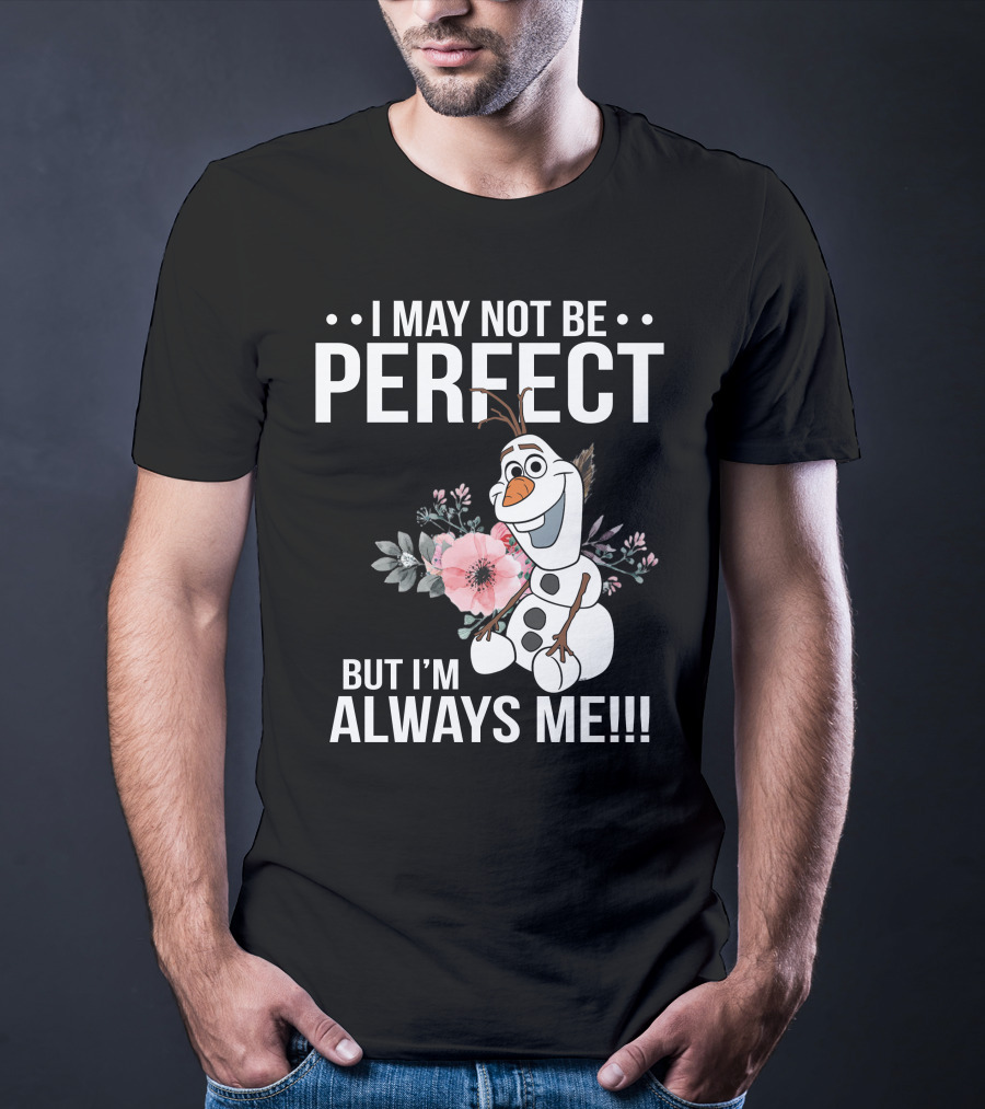 I May Not Be Perfect But I'm Always Me Olaf T-Shirt