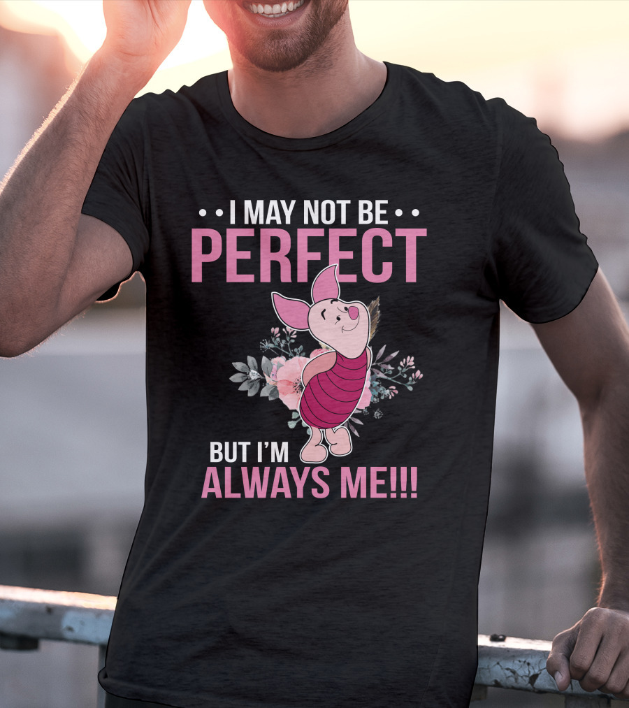 I May Not Be Perfect But I'm Always Me Piglet Floral T-Shirt