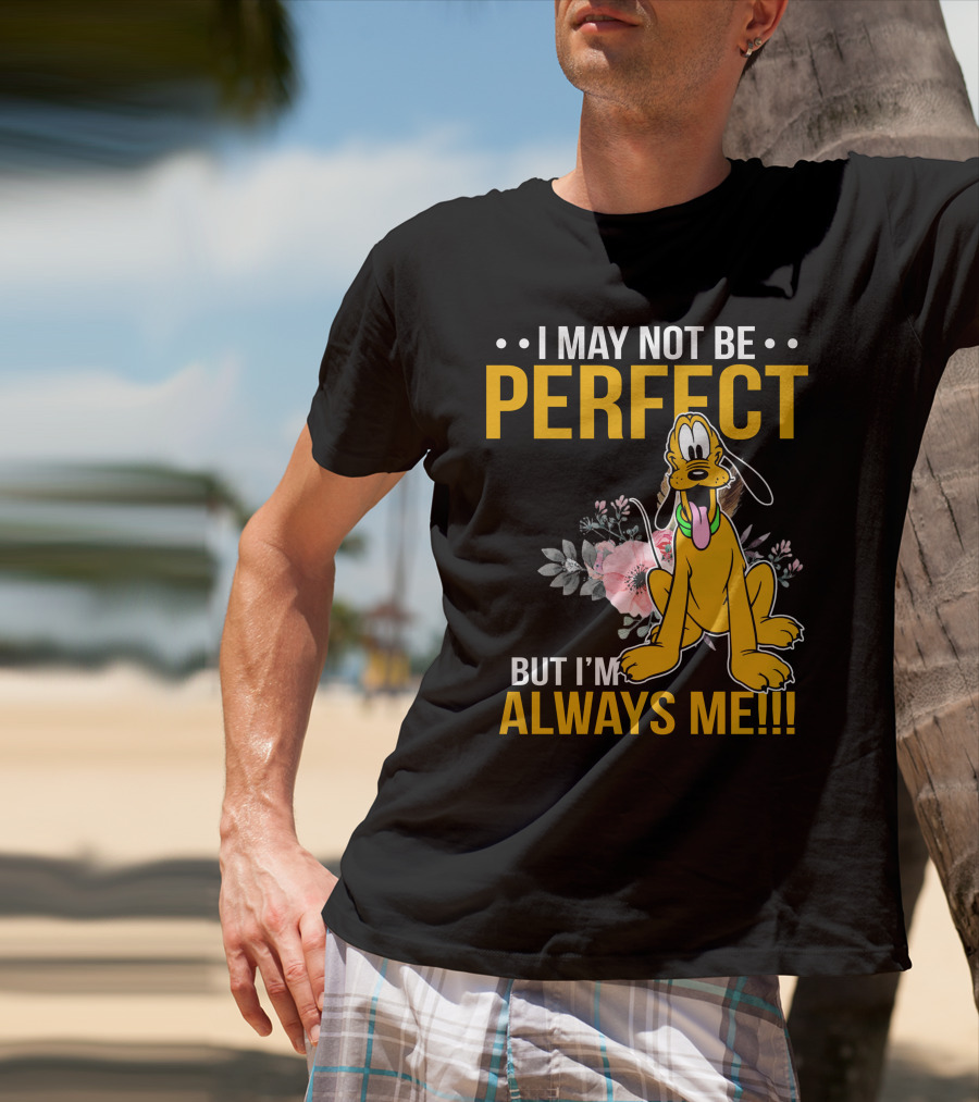 I May Not Be Perfect But I'm Always Me Pluto T-Shirt