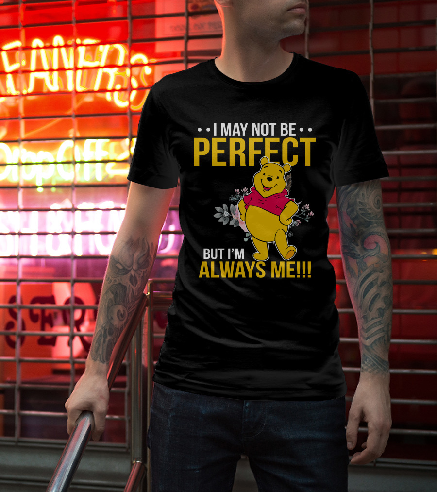 I May Not Be Perfect But I'm Always Me Pooh T-Shirt
