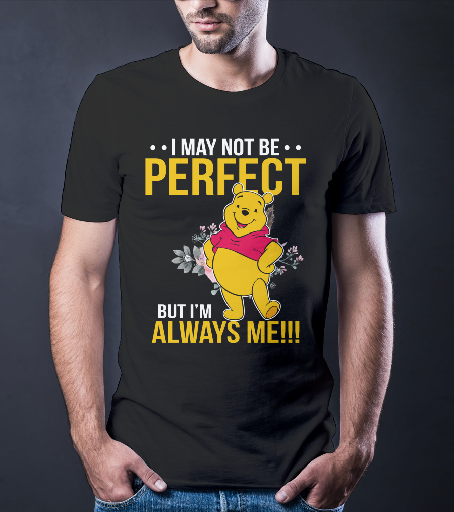 I May Not Be Perfect But I'm Always Me Pooh T-Shirt