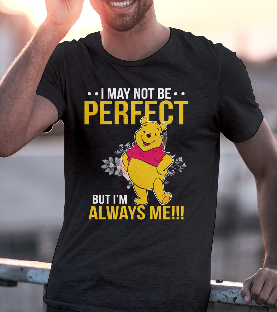 I May Not Be Perfect But I'm Always Me Pooh T-Shirt