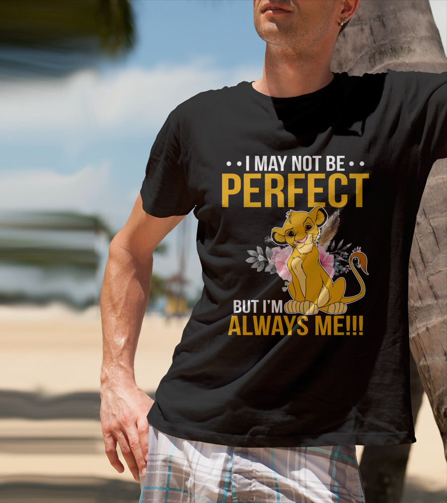 I May Not Be Perfect But I'm Always Me Simba T-Shirt