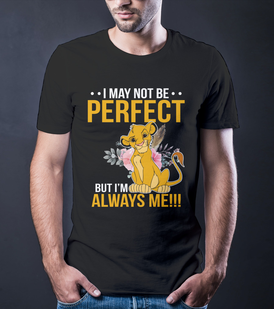 I May Not Be Perfect But I'm Always Me Simba T-Shirt