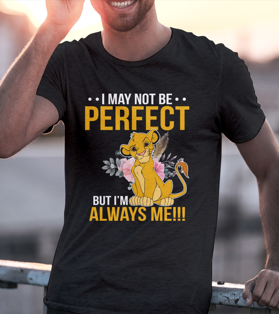 I May Not Be Perfect But I'm Always Me Simba T-Shirt