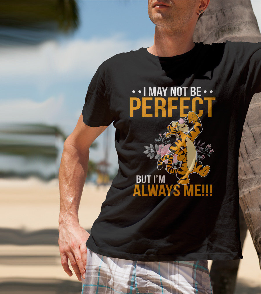 I May Not Be Perfect But I'm Always Me Tigger T-Shirt