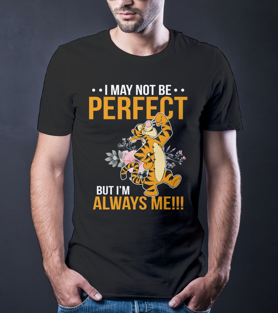 I May Not Be Perfect But I'm Always Me Tigger T-Shirt