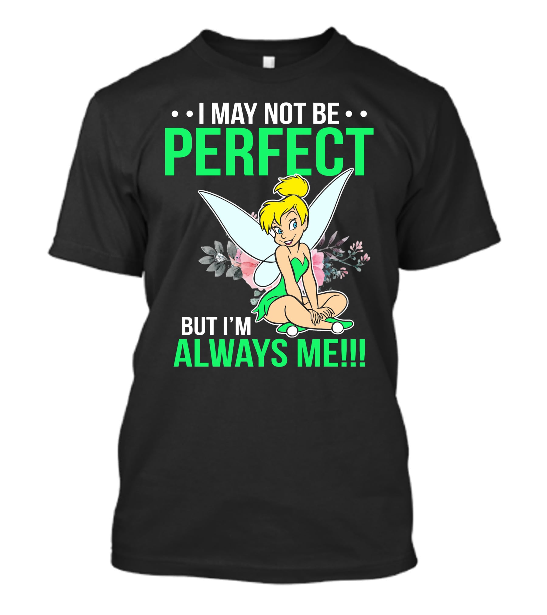 I May Not Be Perfect But I'm Always Me Tinker Bell T-Shirt