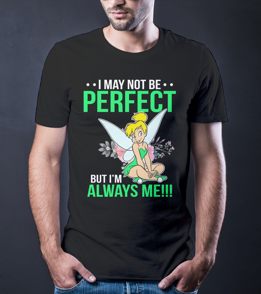 I May Not Be Perfect But I'm Always Me Tinker Bell T-Shirt