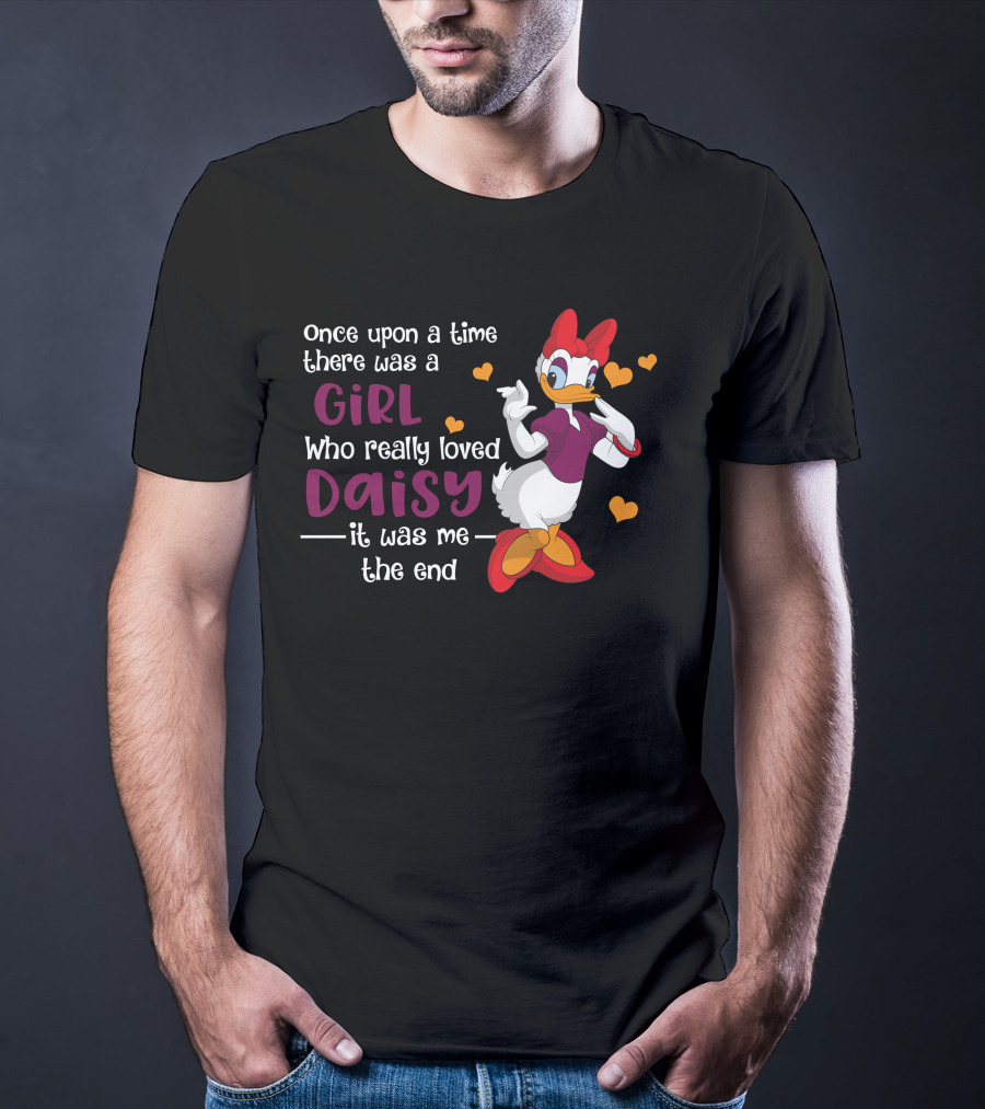 Once Upon A Time There Was A Girl Who Really Loved Daisy It Was Me The End T-Shirt