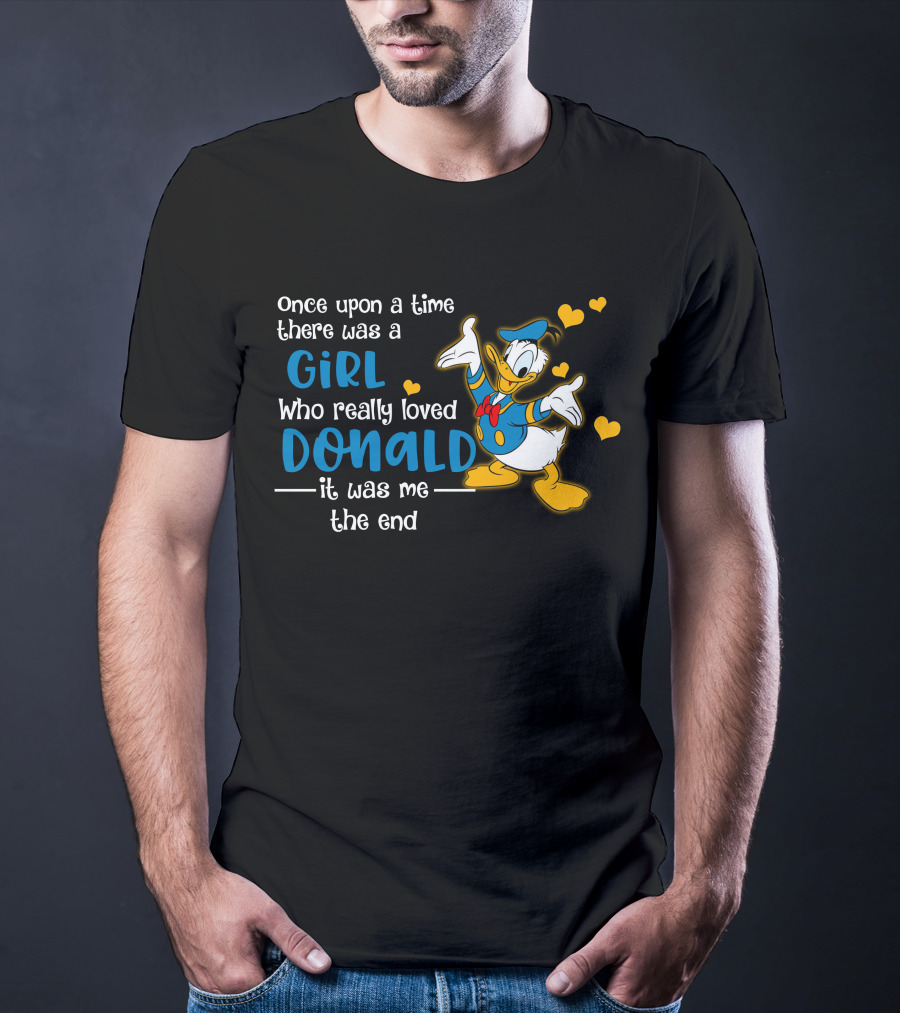 Once Upon A Time There Was A Girl Who Really Loved Donald It Was Me The End T-Shirt