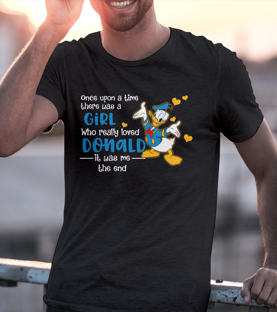 Once Upon A Time There Was A Girl Who Really Loved Donald It Was Me The End T-Shirt