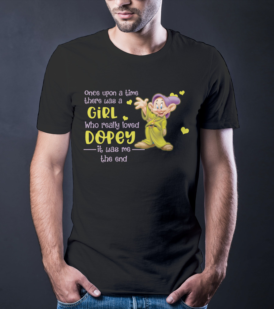 Once Upon A Time There Was A Girl Who Really Loved Dopey It Was Me The End T-Shirt