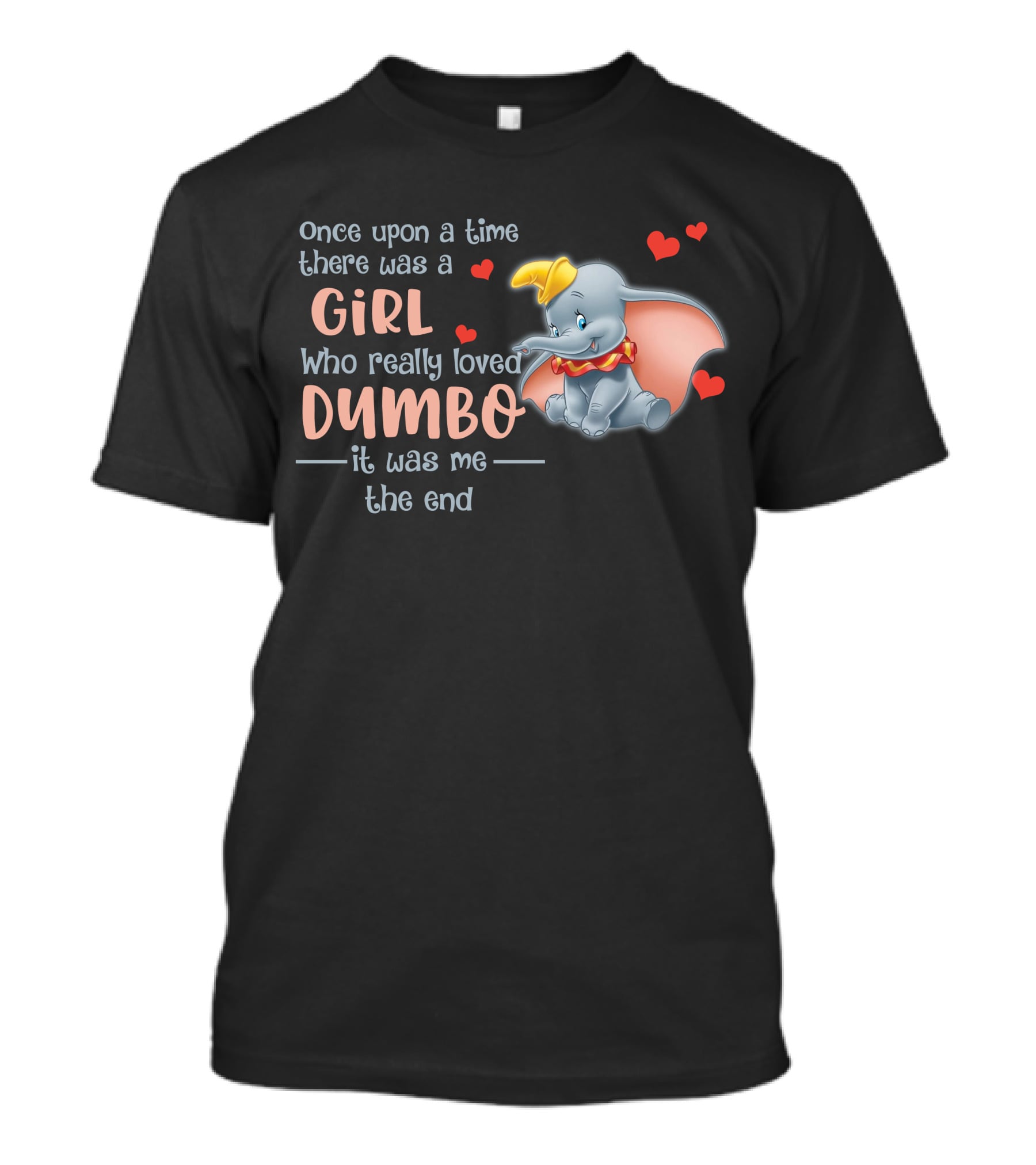 Once Upon A Time There Was A Girl Who Really Loved Dumbo It Was Me The End T-Shirt
