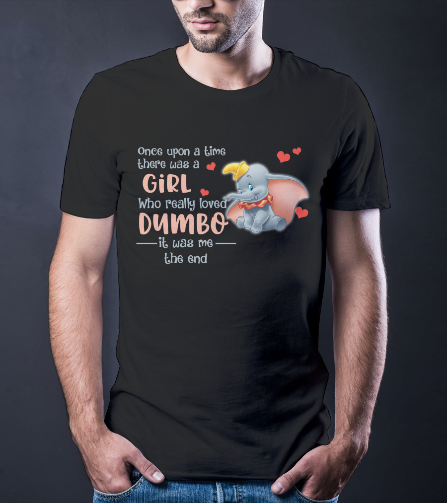 Once Upon A Time There Was A Girl Who Really Loved Dumbo It Was Me The End T-Shirt