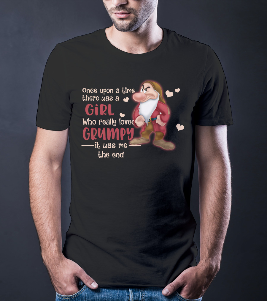 Once Upon A Time There Was A Girl Who Really Loved Grumpy It Was Me The End T-Shirt