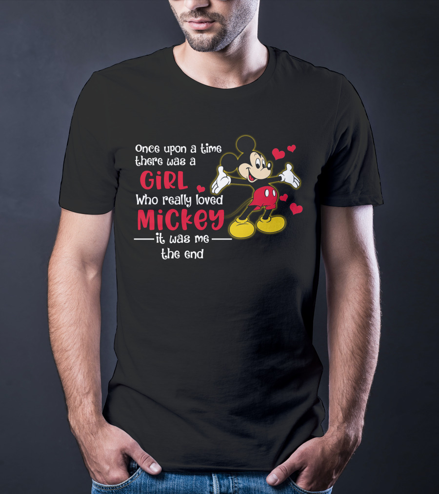 Once Upon A Time There Was A Girl Who Really Loved Mickey It Was Me The End T-Shirt