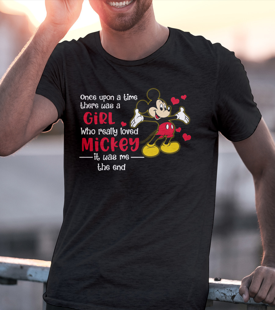 Once Upon A Time There Was A Girl Who Really Loved Mickey It Was Me The End T-Shirt