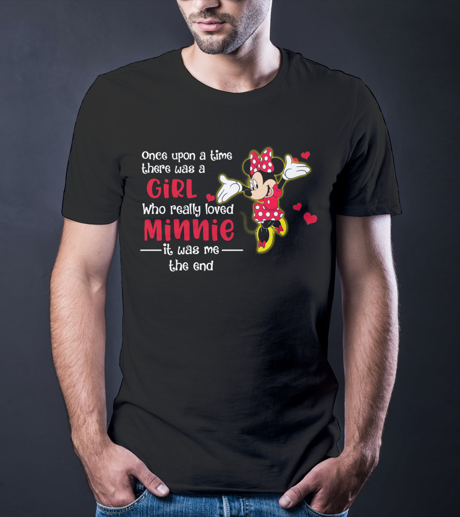 Once Upon A Time There Was A Girl Who Really Loved Minnie It Was Me The End T-Shirt