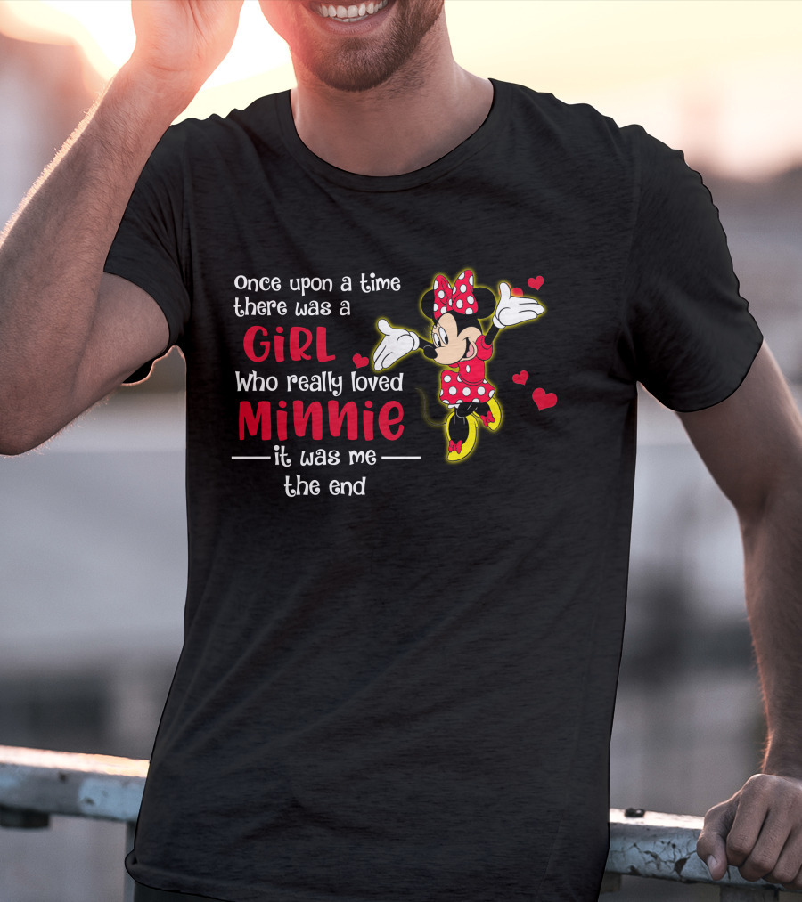 Once Upon A Time There Was A Girl Who Really Loved Minnie It Was Me The End T-Shirt