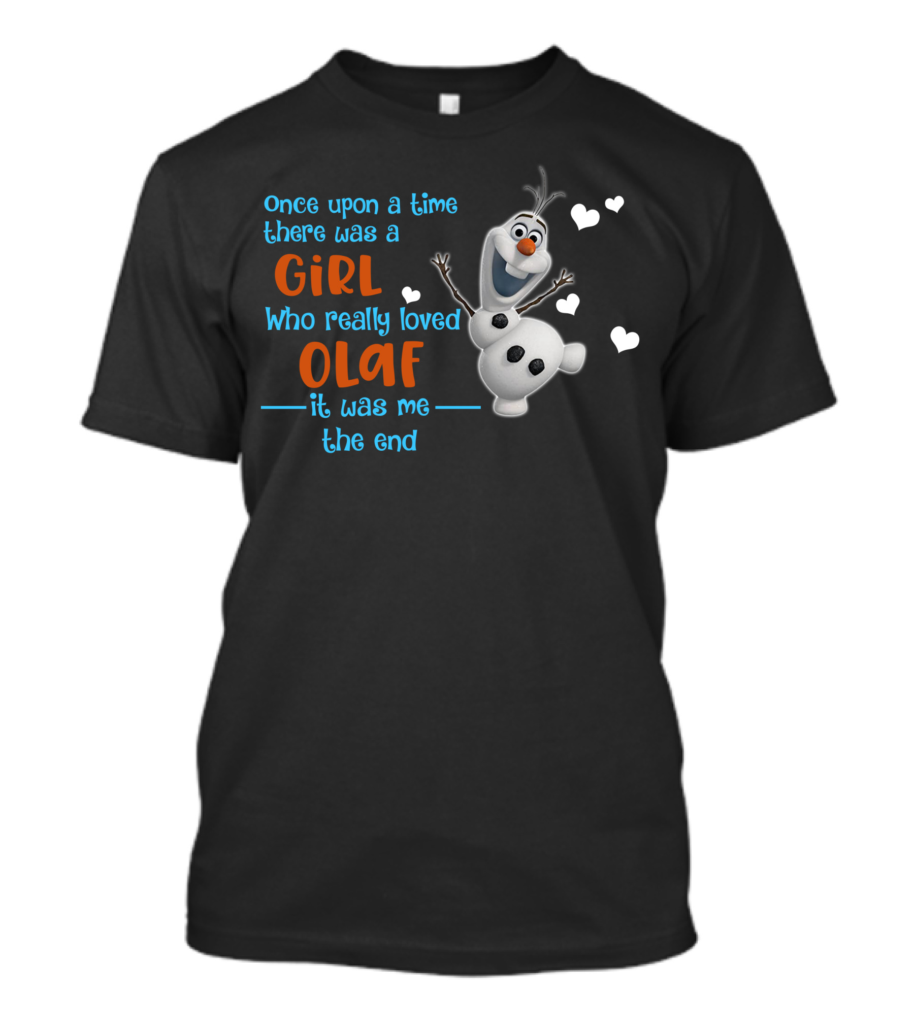 Once Upon A Time There Was A Girl Who Really Loved Olaf It Was Me The End T-Shirt