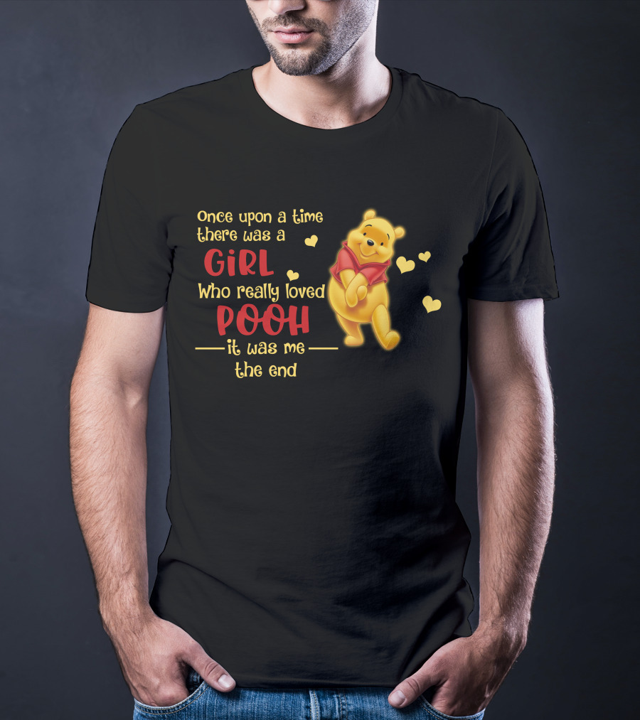 Once Upon A Time There Was A Girl Who Really Loved Pooh It Was Me The End T-Shirt