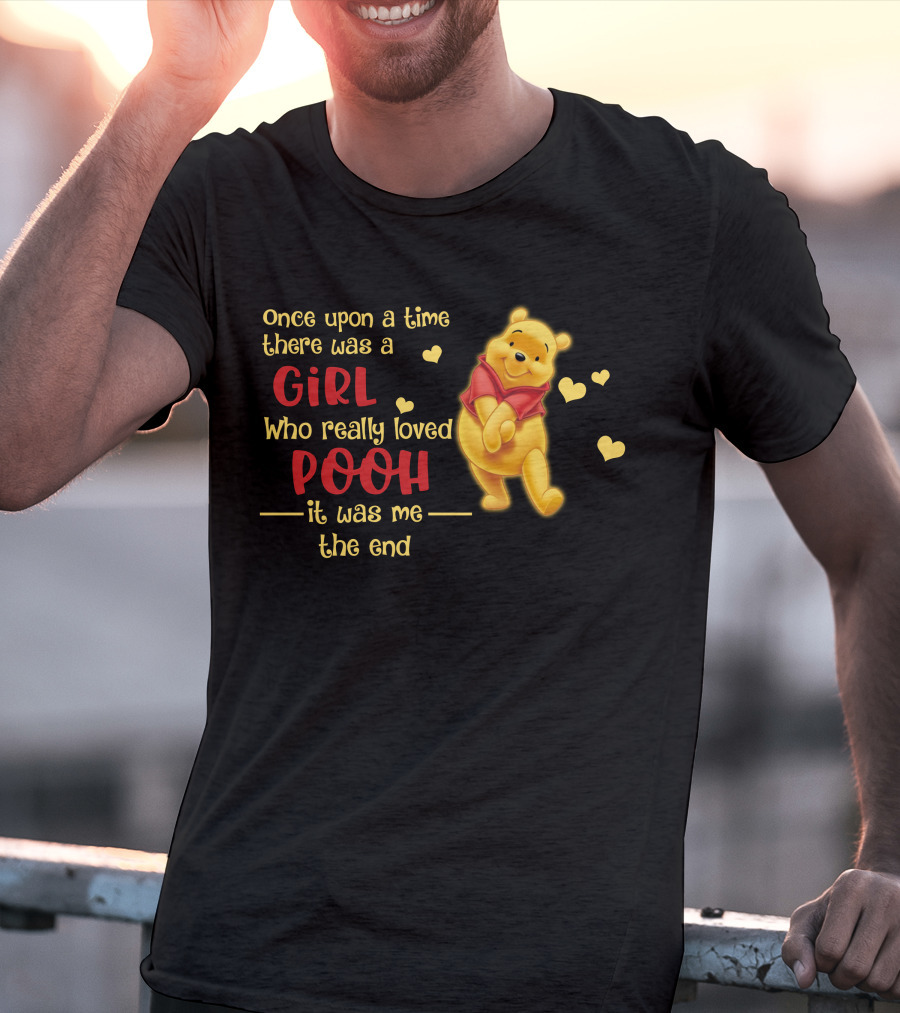 Once Upon A Time There Was A Girl Who Really Loved Pooh It Was Me The End T-Shirt