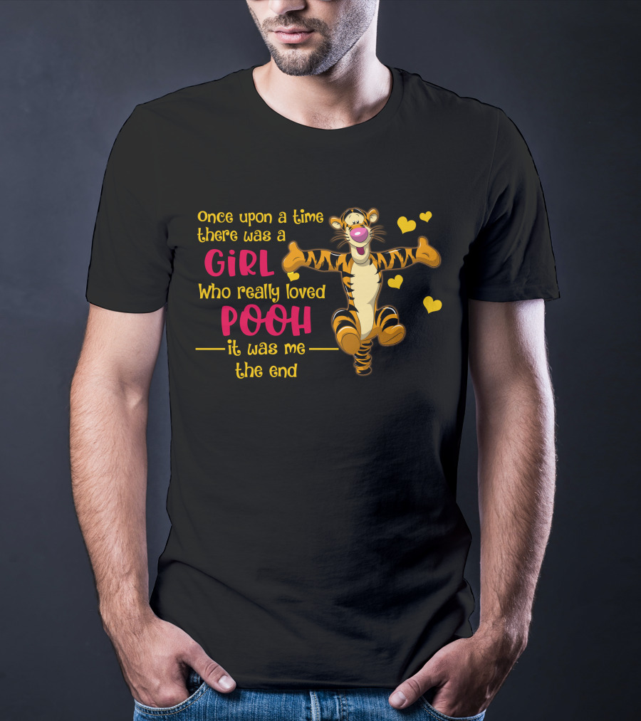 Once Upon A Time There Was A Girl Who Really Loved Pooh It Was Me The End Tigger T-Shirt