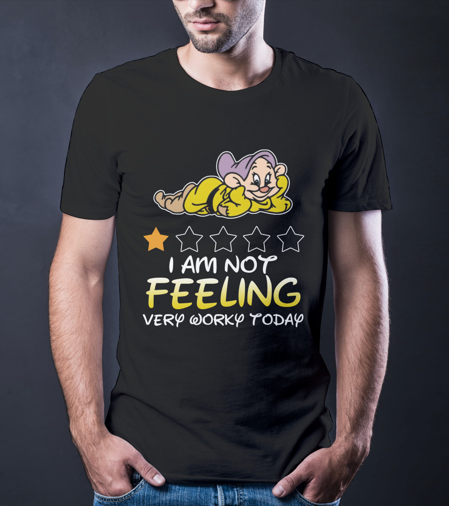 I Am Not Feeling Very Worky Today Dopey Disney Inspired T-Shirt