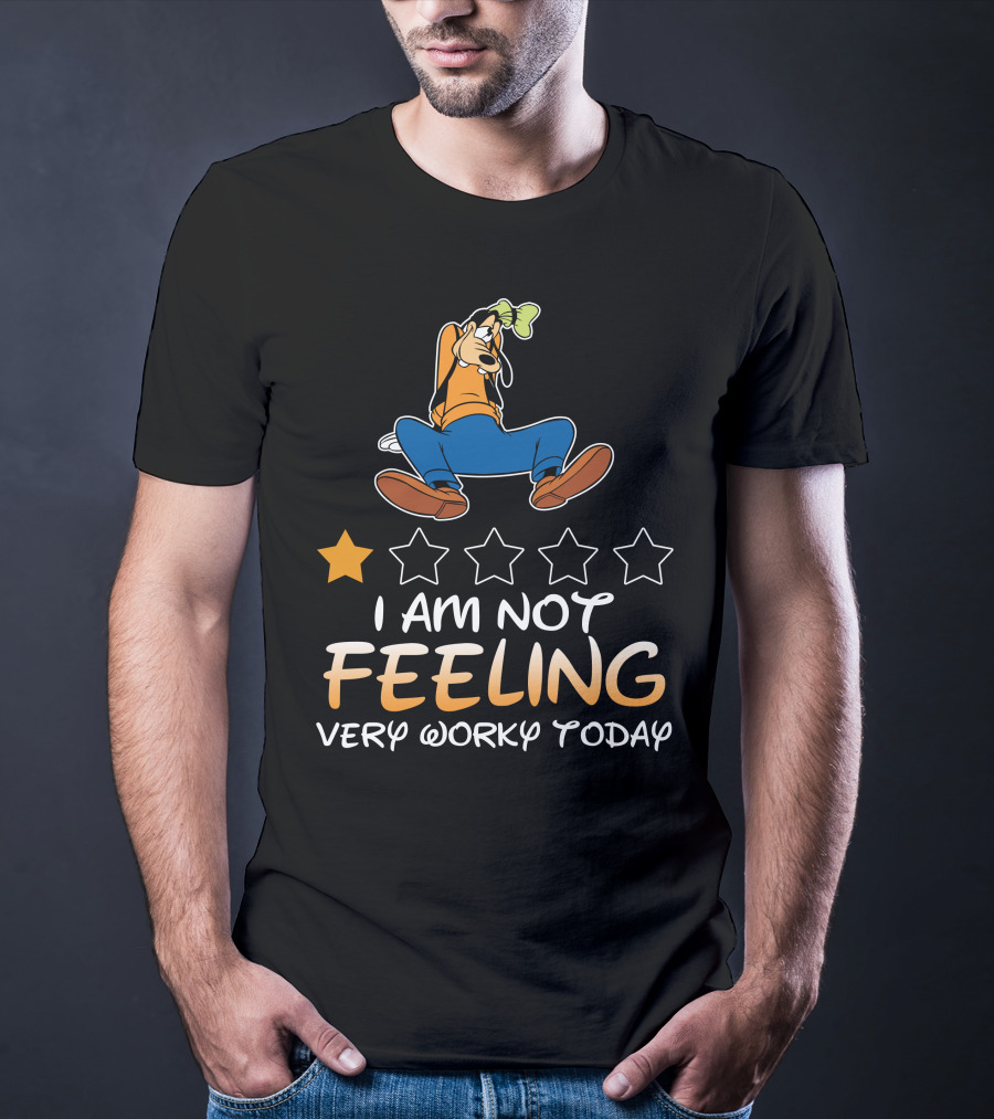 I Am Not Feeling Very Worky Today Goofy One Star Rating T-Shirt