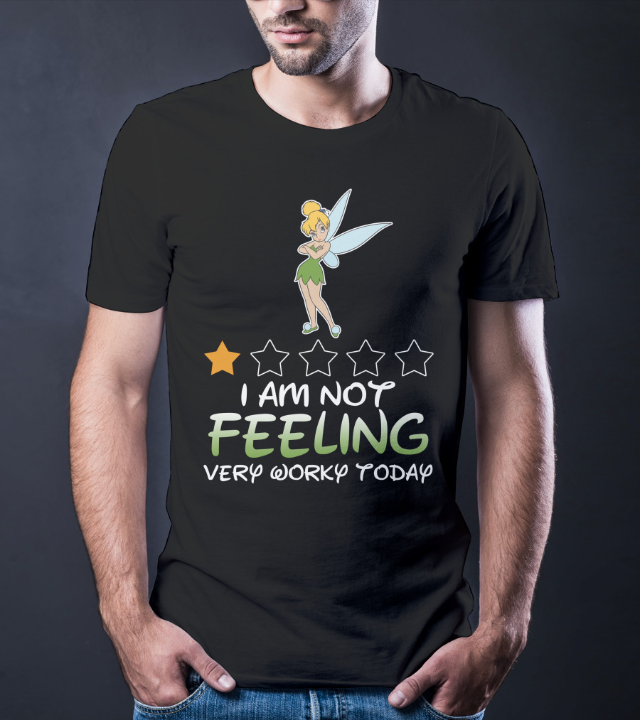 Tinker Bell I Am Not Feeling Very Worky Today One Star Rating T-Shirt