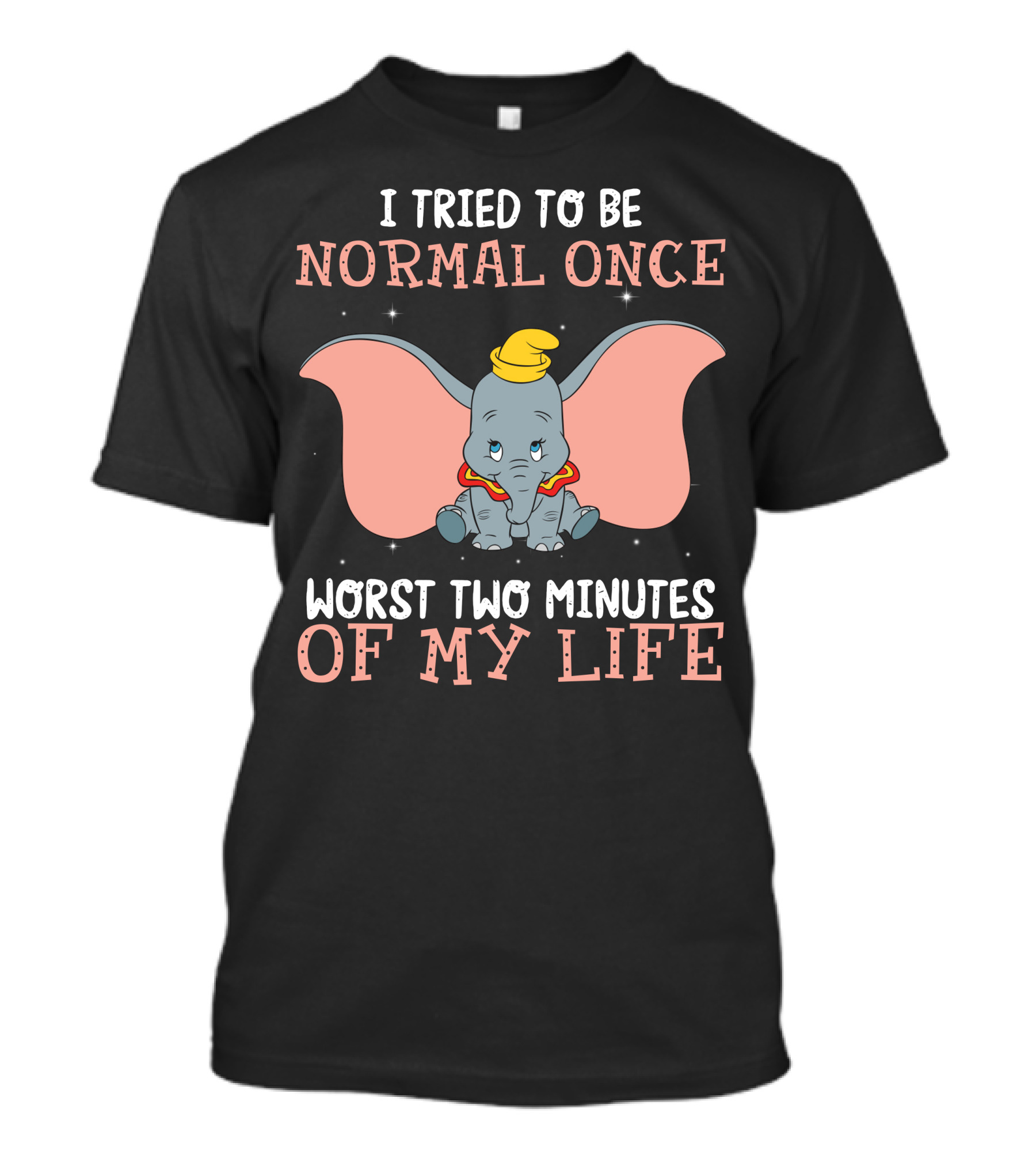 Dumbo I Tried To Be Normal Once Worst Two Minutes Of My Life T-Shirt
