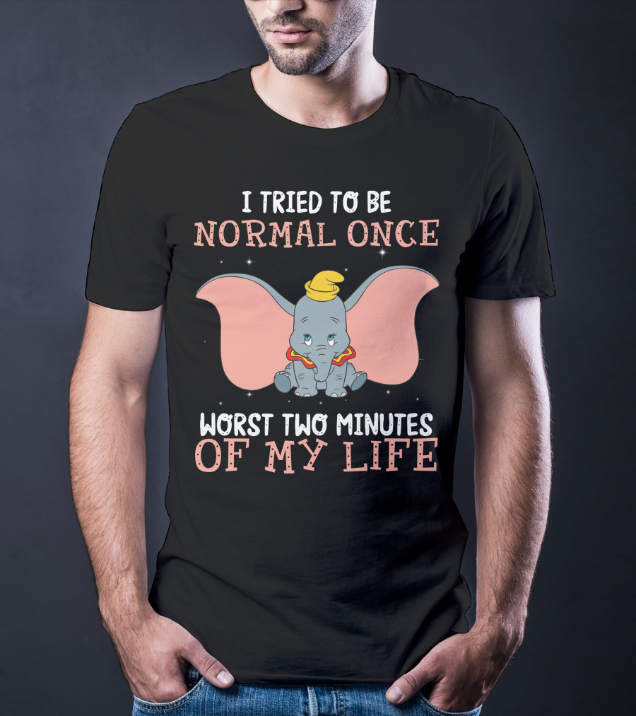 Dumbo I Tried To Be Normal Once Worst Two Minutes Of My Life T-Shirt