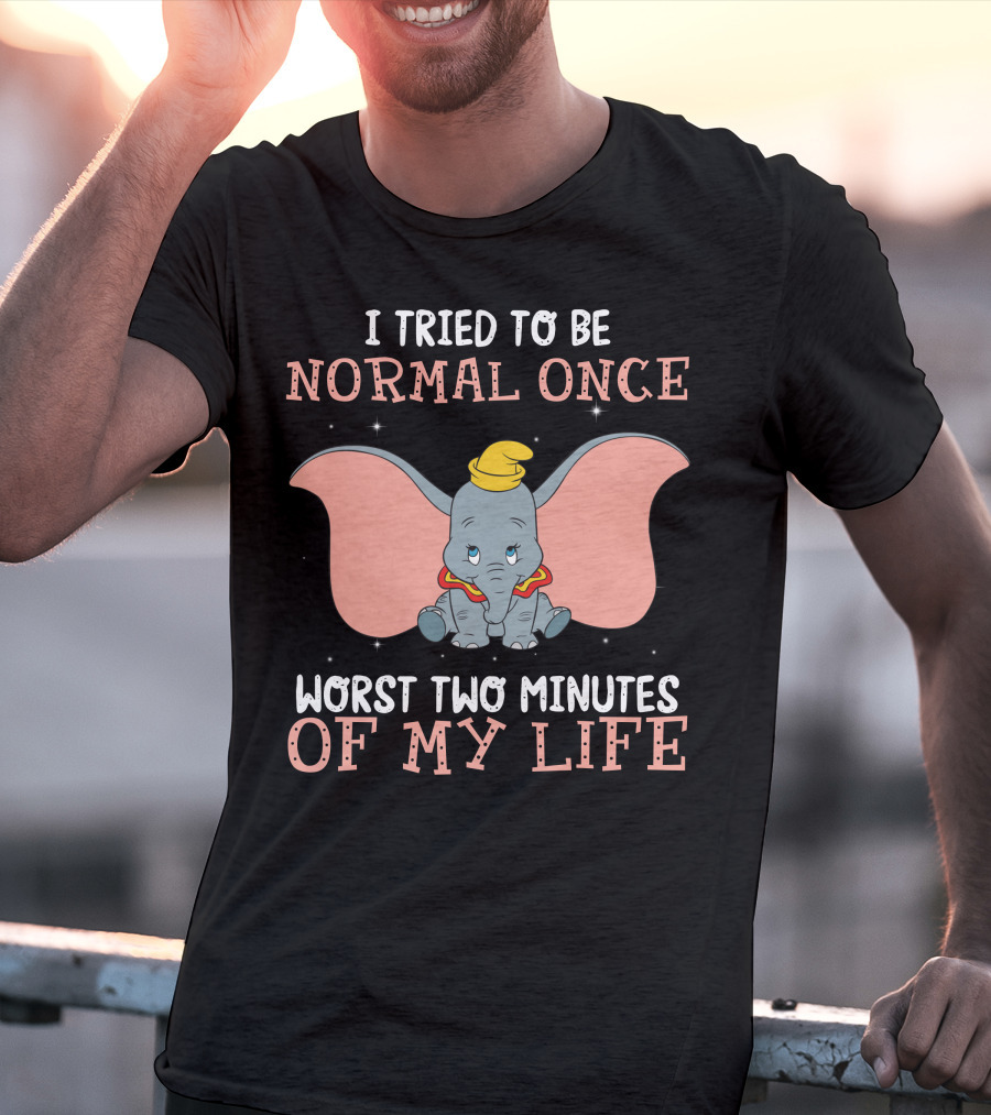 Dumbo I Tried To Be Normal Once Worst Two Minutes Of My Life T-Shirt