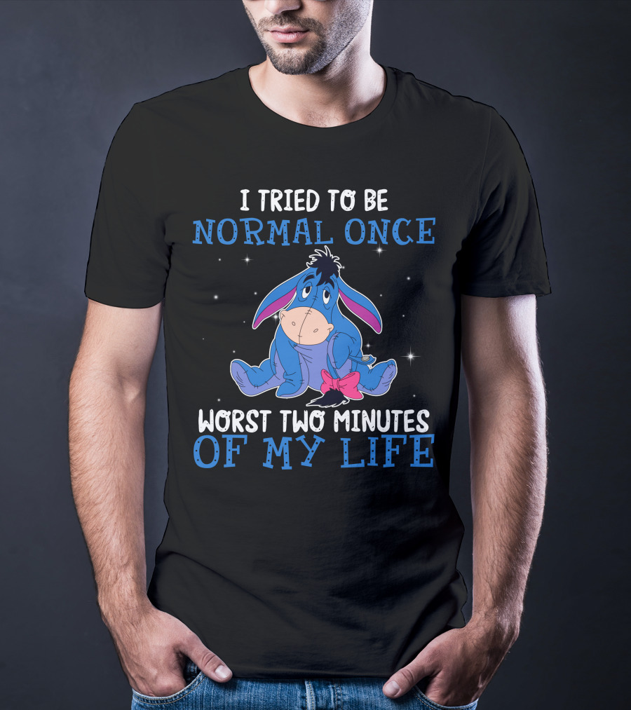 Eeyore I Tried To Be Normal Once Worst Two Minutes Of My Life T-Shirt