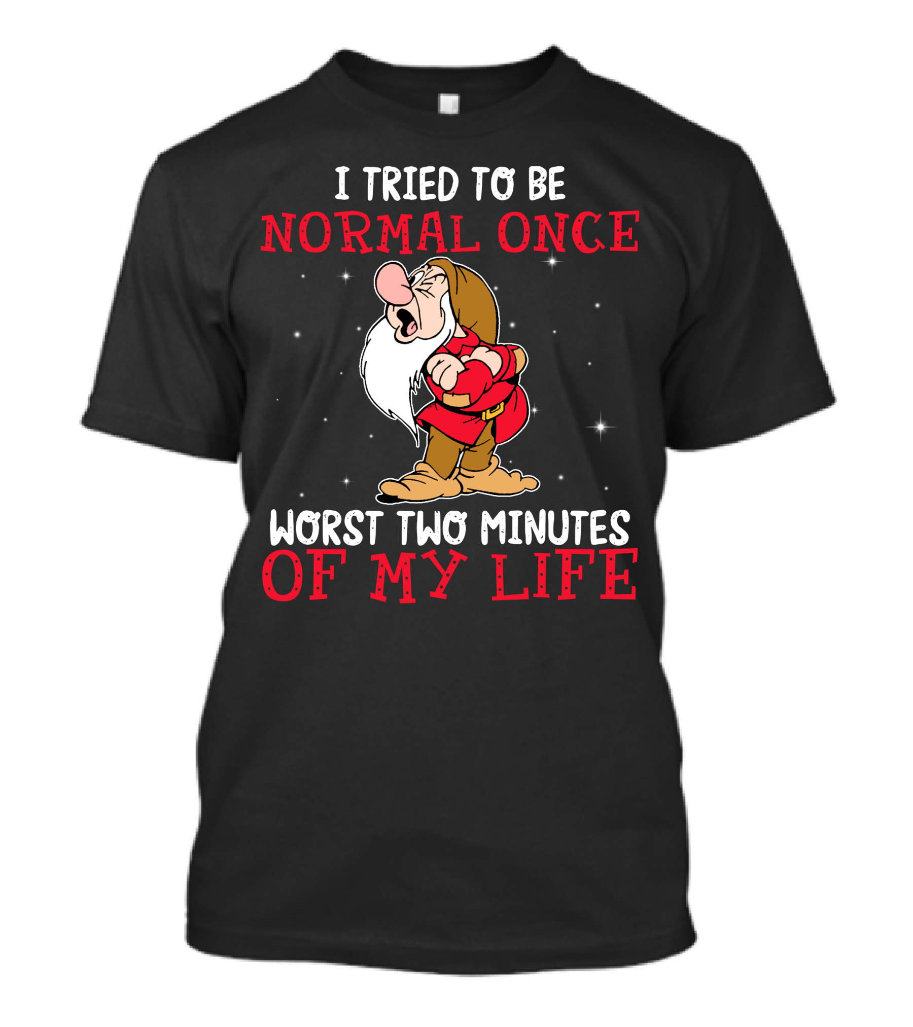 I Tried To Be Normal Once Worst Two Minutes Of My Life Grumpy T-Shirt