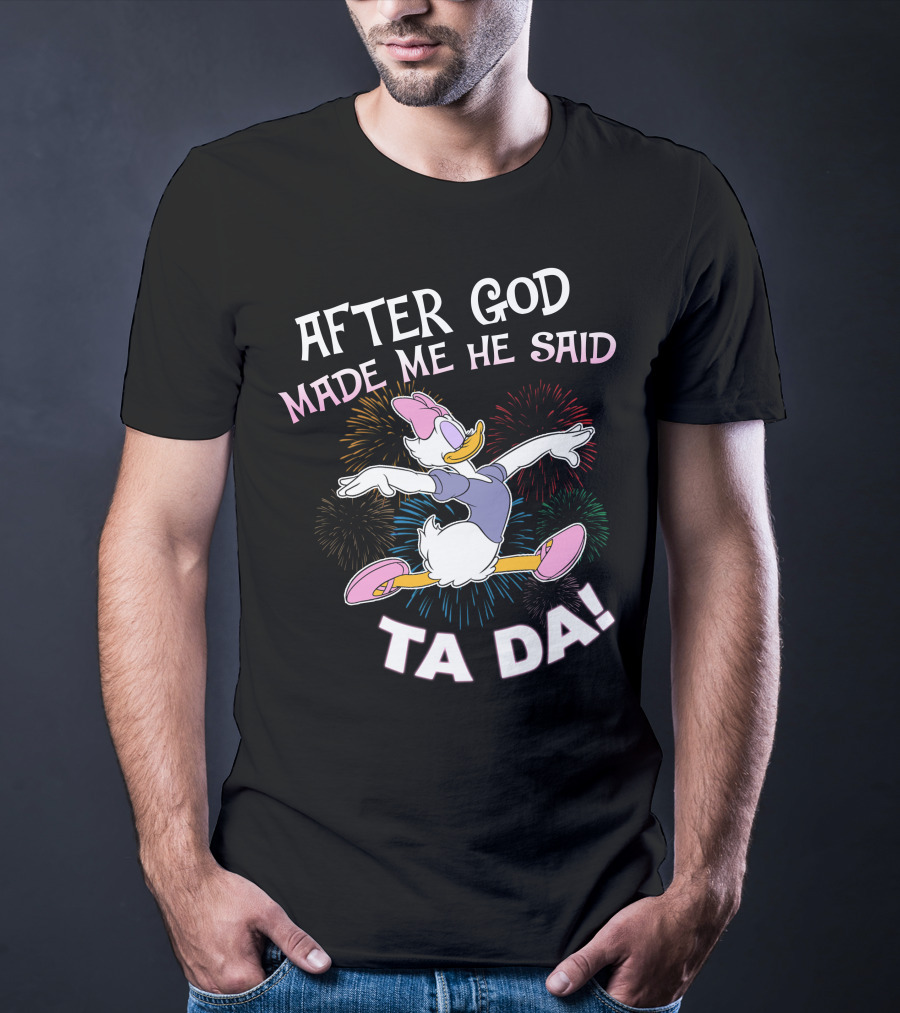 After God Made Me He Said Ta Da Daisy Duck Fireworks T-Shirt
