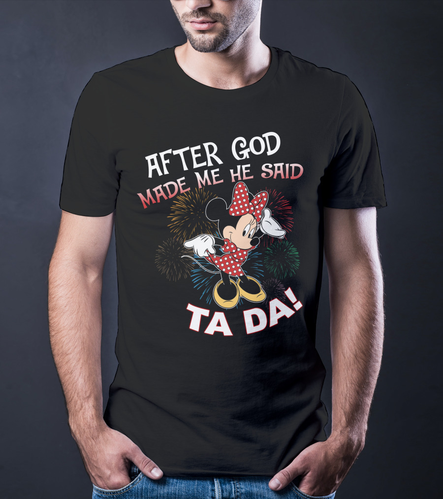 After God Made Me He Said Ta Da! Minnie Mouse Fireworks T-Shirt