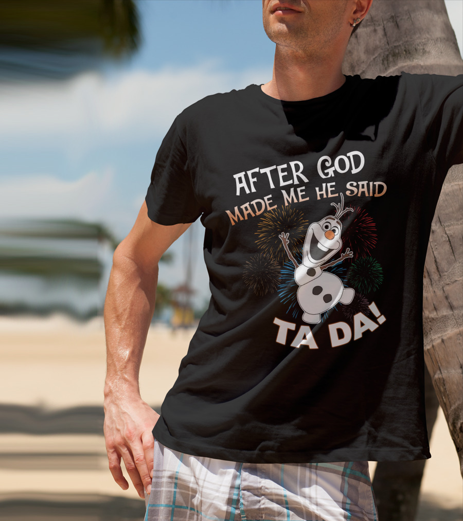 After God Made Me He Said Ta Da Olaf Fireworks T-Shirt