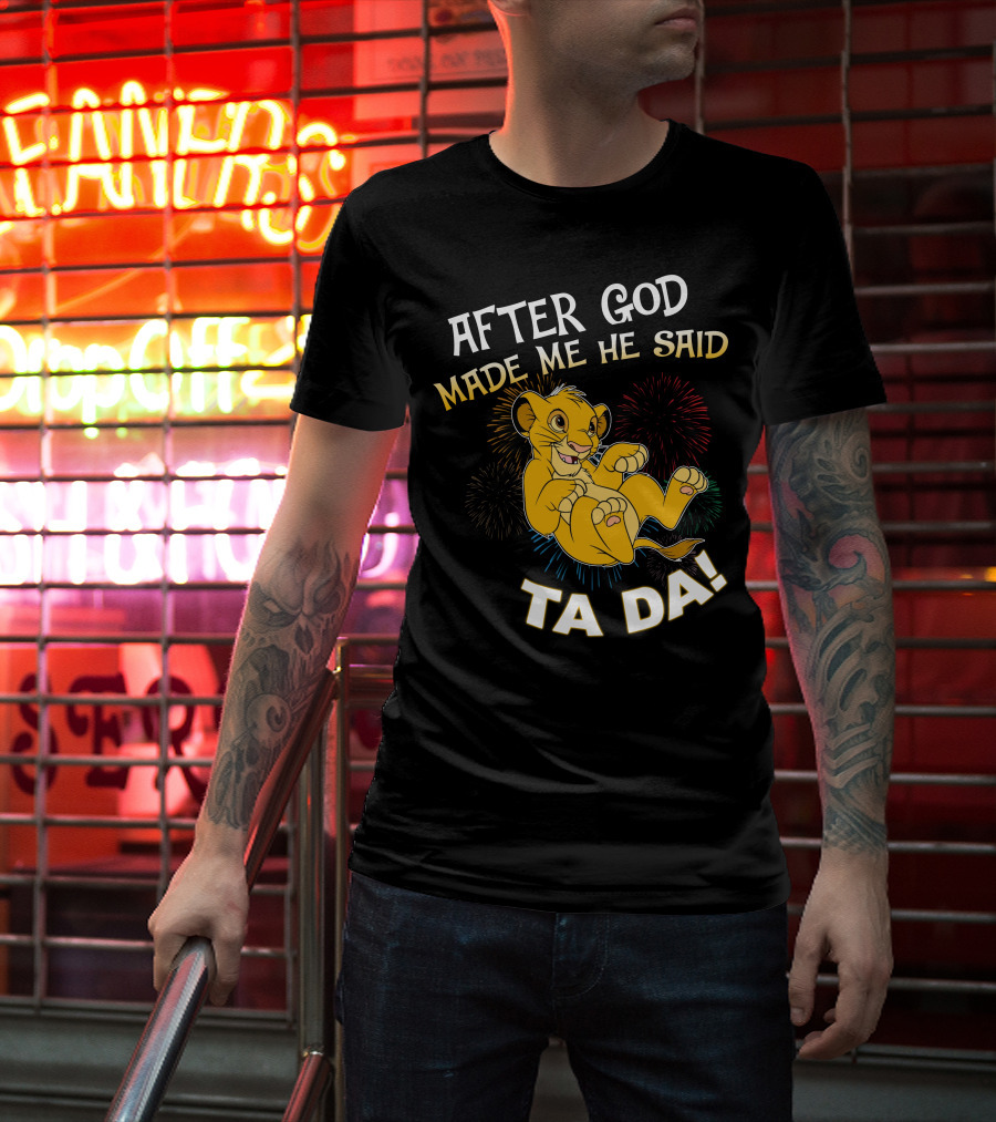 After God Made Me He Said Ta Da Simba T-Shirt
