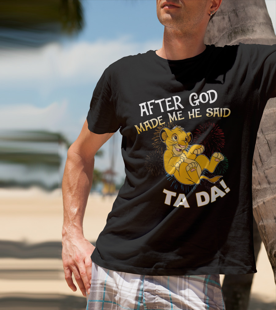 After God Made Me He Said Ta Da Simba T-Shirt