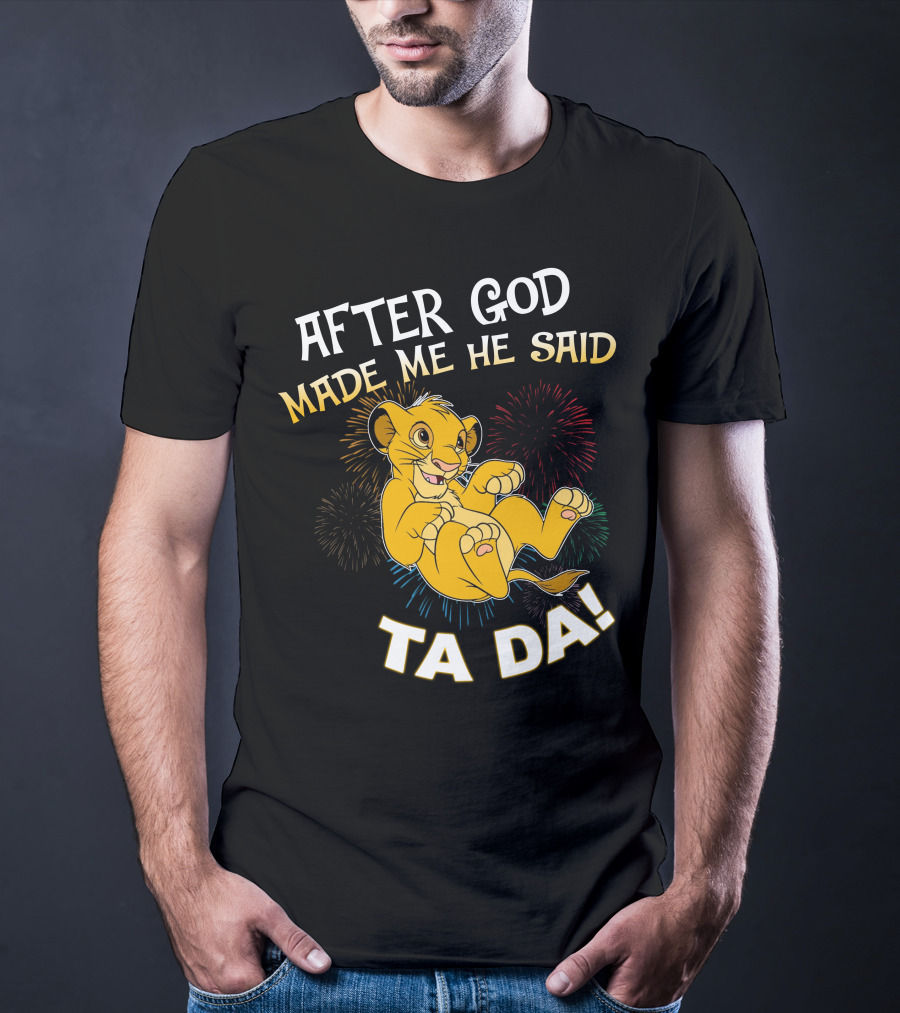 After God Made Me He Said Ta Da Simba T-Shirt