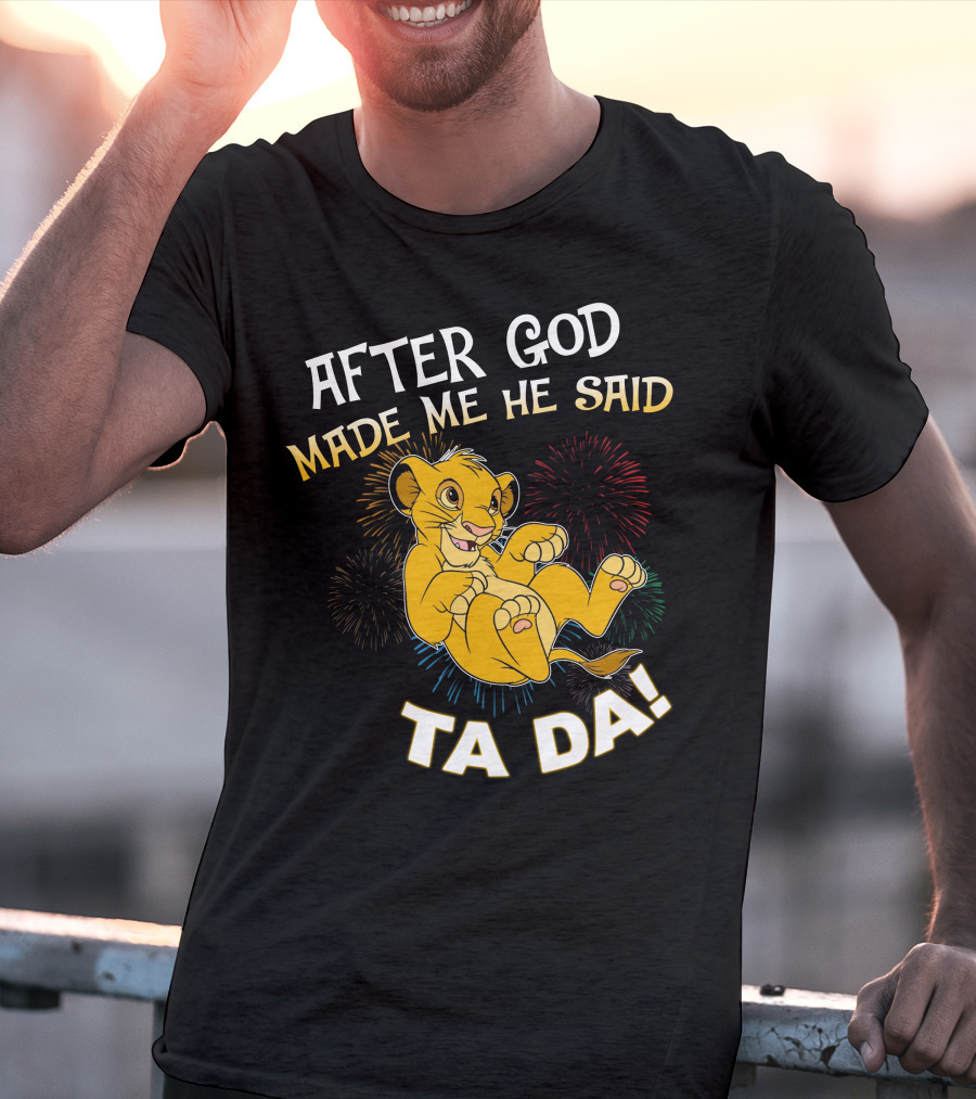 After God Made Me He Said Ta Da Simba T-Shirt