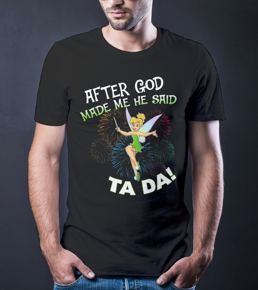 After God Made Me He Said Ta Da Tinker Bell T-Shirt