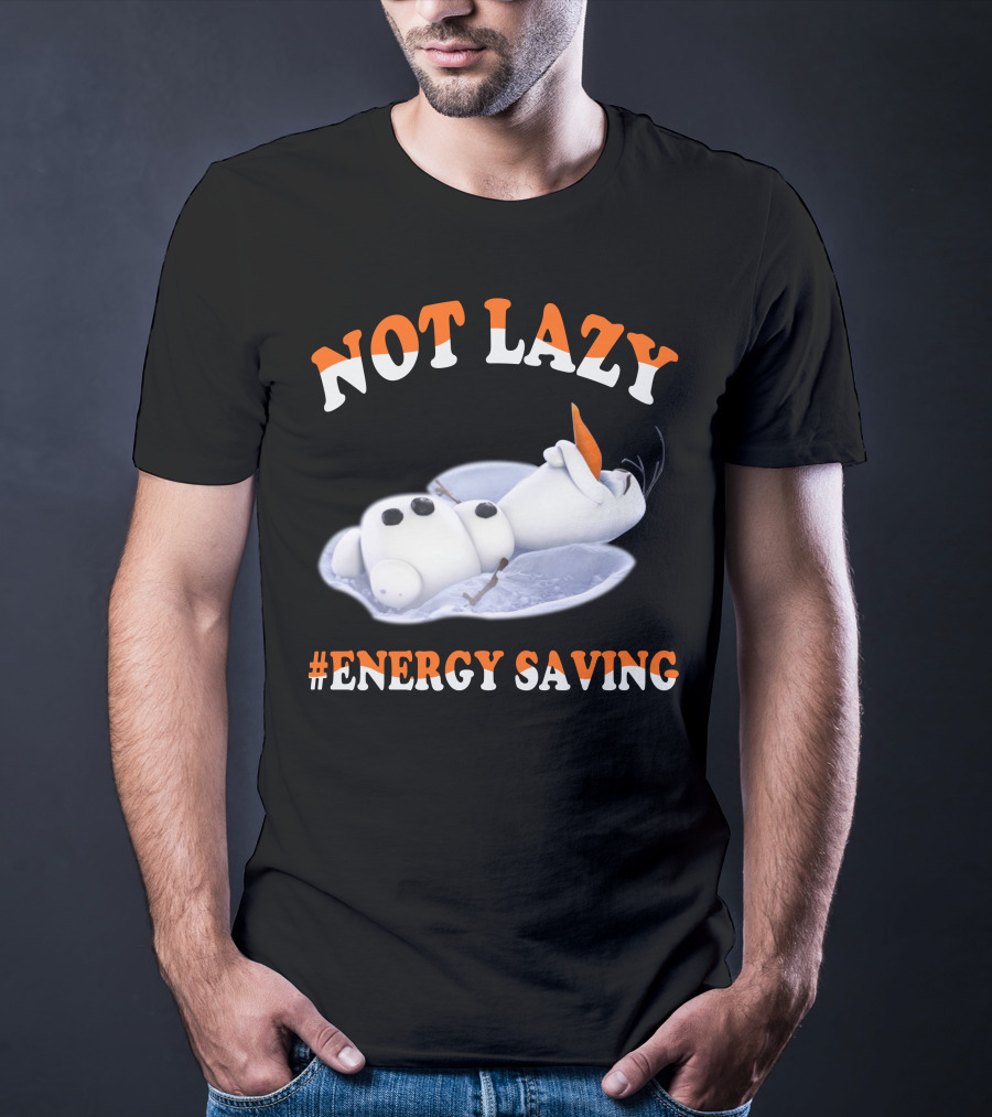 Olaf Not Lazy #Energy Saving T-Shirt